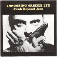 Throbbing Gristle - Funk Beyond Jazz