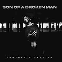 Fantastic Negrito - Son of a Broken Man