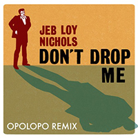 Nichols, Jeb Loy - Don't Drop Me (Opolopo Remix) (Single)