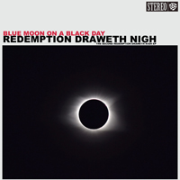 Redemption Draweth Nigh - Blue Moon On A Black Day
