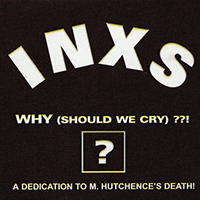 INXS - Why (Should We Cry)??!