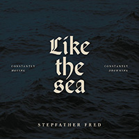 Stepfather Fred - Like the Sea - Constantly Moving, Constantly Drowning