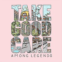 Among Legends - Take Good Care