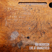 Van Morrison - Live At Orangefield: Be Just And Fear Not