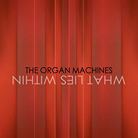 Organ Machines - What Lies Within