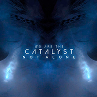 We Are The Catalyst - Not Alone (Radio Edit)