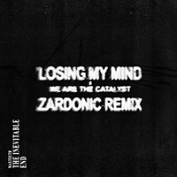 We Are The Catalyst - Losing My Mind (Zardonic Remix)