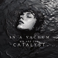 We Are The Catalyst - In a Vacuum