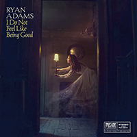 Ryan Adams - I Do Not Feel Like Being Good (Single)