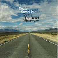 Mark Knopfler - Down The Road Wherever (Deluxe Edition)