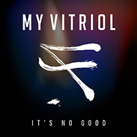 My Vitriol - It's No Good (Single)