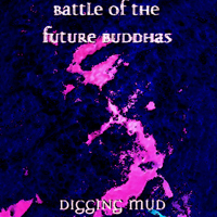 Battle of the Future Buddhas - Digging Mud (CD 1)