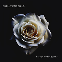 Shelly Fairchild - Faster Than A Bullet (Single)