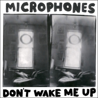 Microphones - Don't Wake Me Up