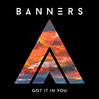 Banners - Got It In You (Single)