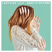 Ladylike Lily - Dans la matiere (EP)