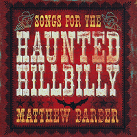 Barber, Matthew - Songs For The Haunted Hillbilly