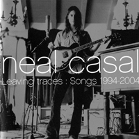 Casal, Neal - Leaving Traces: Songs 1994-2004