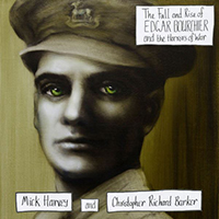 Mick Harvey - The Fall And Rise Of Edgar Bourchier And The Horrors Of War (with Christopher Richard Barker)