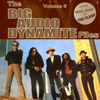 Big Audio Dynamite - The BAD Files: Volume 6