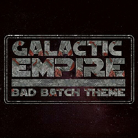 Galactic Empire - Bad Batch Theme (EP)