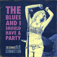 Zoe Schwarz Blue Commotion - The Blues And I Should Have A Party