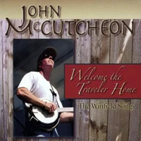 McCutcheon, John - Welcome the Traveler Home: the Winfield Songs
