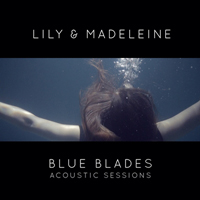 Lily & Madeleine - Blue Blades Acoustic Sessions