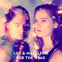 Lily & Madeleine - For The Weak (Single)