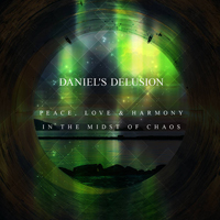 Delusion, Daniel's - Peace, Love & Harmony In The Midst Of Chaos