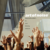 Art Of Noise - Reconstructed…For Your Listening Pleasure