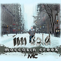 Moccasin Creek - I'm Cold (Single)