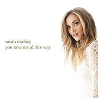 Darling, Sarah - You Take Me All The Way (Single)