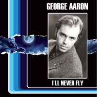 Aaron, George - I'll Never Fly & Nothin' Ville (Is A Town) (Single)