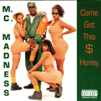 MC Madness - Come Get This S Honey