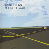 Saint Etienne - Sound Of Water (Deluxe Edition, CD 1)