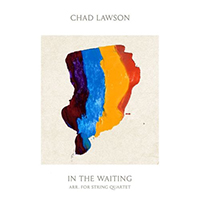 Lawson, Chad - In the Waiting (Arr. By Geoff Lawson for String Quartet)