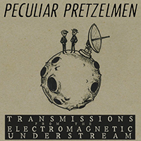 Peculiar Pretzelmen - Transmissions from the Electromagnetic Understream