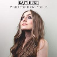 Hurt, Katy - Wish I Could Give You Up (Single)