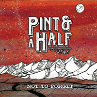 Pint & A Half - Not To Forget