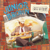 Junior Brown - Guit With It