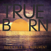 Trueborn - Down Falls The Monument