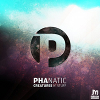 Phanatic - Creatures & Stuff [EP]