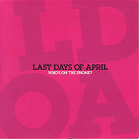 Last Days Of April - Who's On The Phone? (Single)