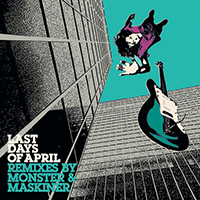 Last Days Of April - Remixes By Monster & Maskiner (Single)