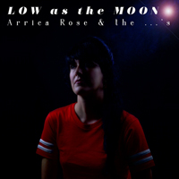 Arrica Rose & The ...'s - Low as the Moon