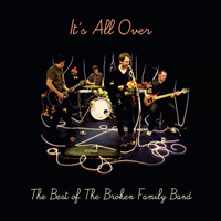 Broken Family Band - It's All Over: The Best of the Broken Family Band