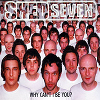 Shed Seven - Why Can't I Be You?