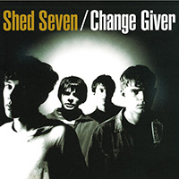 Shed Seven - Change Giver (Re-Presents) CD1