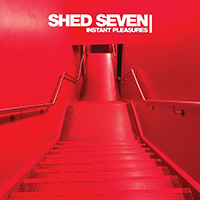 Shed Seven - Instant Pleasures (Deluxe)